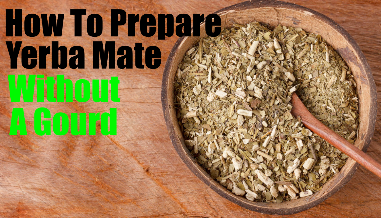 How To Prepare Yerba Mate Without A Gourd (Or Bombilla!)