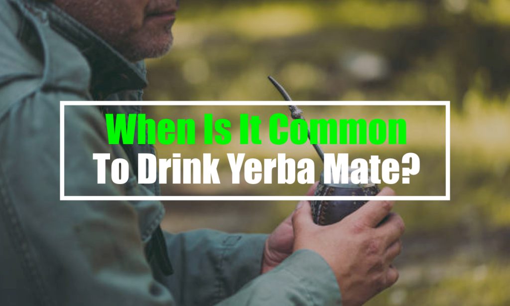 when is it common to drink mate